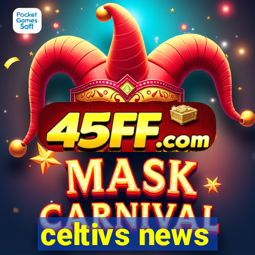 celtivs news